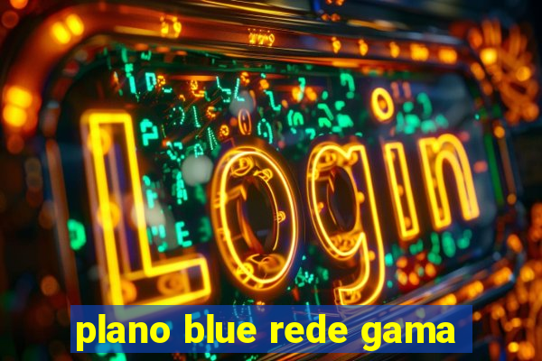 plano blue rede gama